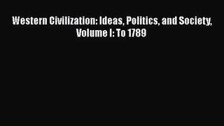 [PDF Download] Western Civilization: Ideas Politics and Society Volume I: To 1789 [PDF] Online