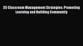 [PDF Download] 35 Classroom Management Strategies: Promoting Learning and Building Community