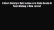 (PDF Download) A Short History of Bali: Indonesia's Hindu Realm (A Short History of Asia series)