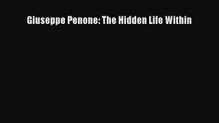[PDF Download] Giuseppe Penone: The Hidden Life Within [Download] Online