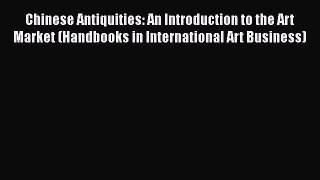 [PDF Download] Chinese Antiquities: An Introduction to the Art Market (Handbooks in International