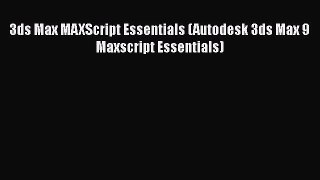 [PDF Download] 3ds Max MAXScript Essentials (Autodesk 3ds Max 9 Maxscript Essentials) [Read]