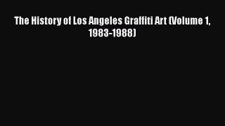 [PDF Download] The History of Los Angeles Graffiti Art (Volume 1 1983-1988) [Download] Online
