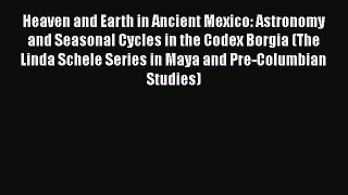 [PDF Download] Heaven and Earth in Ancient Mexico: Astronomy and Seasonal Cycles in the Codex