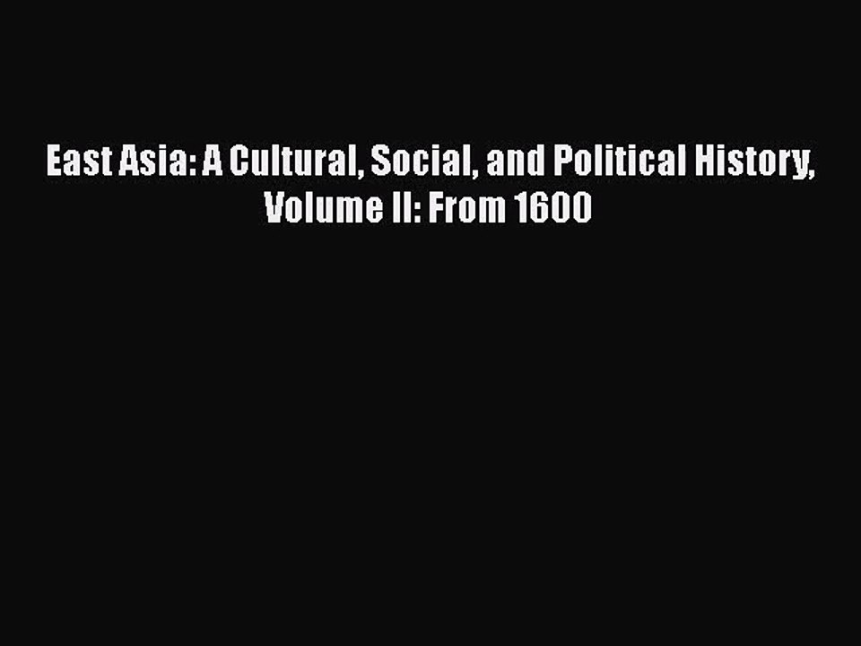 [PDF Download] East Asia: A Cultural Social and Political History Volume II: From 1600 [PDF]