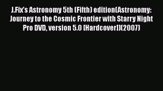 [PDF Download] J.Fix's Astronomy 5th (Fifth) edition(Astronomy: Journey to the Cosmic Frontier