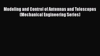 [PDF Download] Modeling and Control of Antennas and Telescopes (Mechanical Engineering Series)