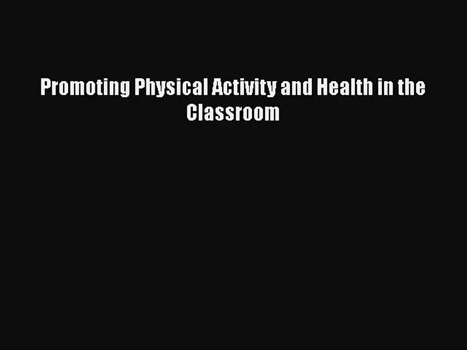 [PDF Download] Promoting Physical Activity and Health in the Classroom [PDF] Full Ebook