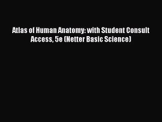 [PDF Download] Atlas of Human Anatomy: with Student Consult Access 5e (Netter Basic Science)