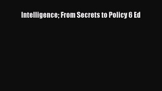 (PDF Download) Intelligence From Secrets to Policy 6 Ed Read Online