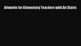 [PDF Download] Artworks for Elementary Teachers with Art Starts [Read] Full Ebook