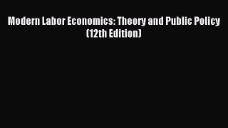 (PDF Download) Modern Labor Economics: Theory and Public Policy (12th Edition) Read Online