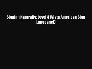 [PDF Download] Signing Naturally: Level 3 (Vista American Sign Languagel) [Read] Full Ebook
