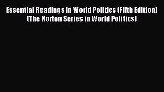 (PDF Download) Essential Readings in World Politics (Fifth Edition)  (The Norton Series in