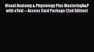 [PDF Download] Visual Anatomy & Physiology Plus MasteringA&P with eText -- Access Card Package