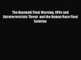 [PDF Download] The Anunnaki Final Warning. UFOs and Extraterrestrials Threat  and the Human