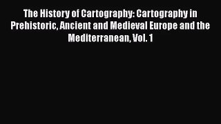 [PDF Download] The History of Cartography: Cartography in Prehistoric Ancient and Medieval