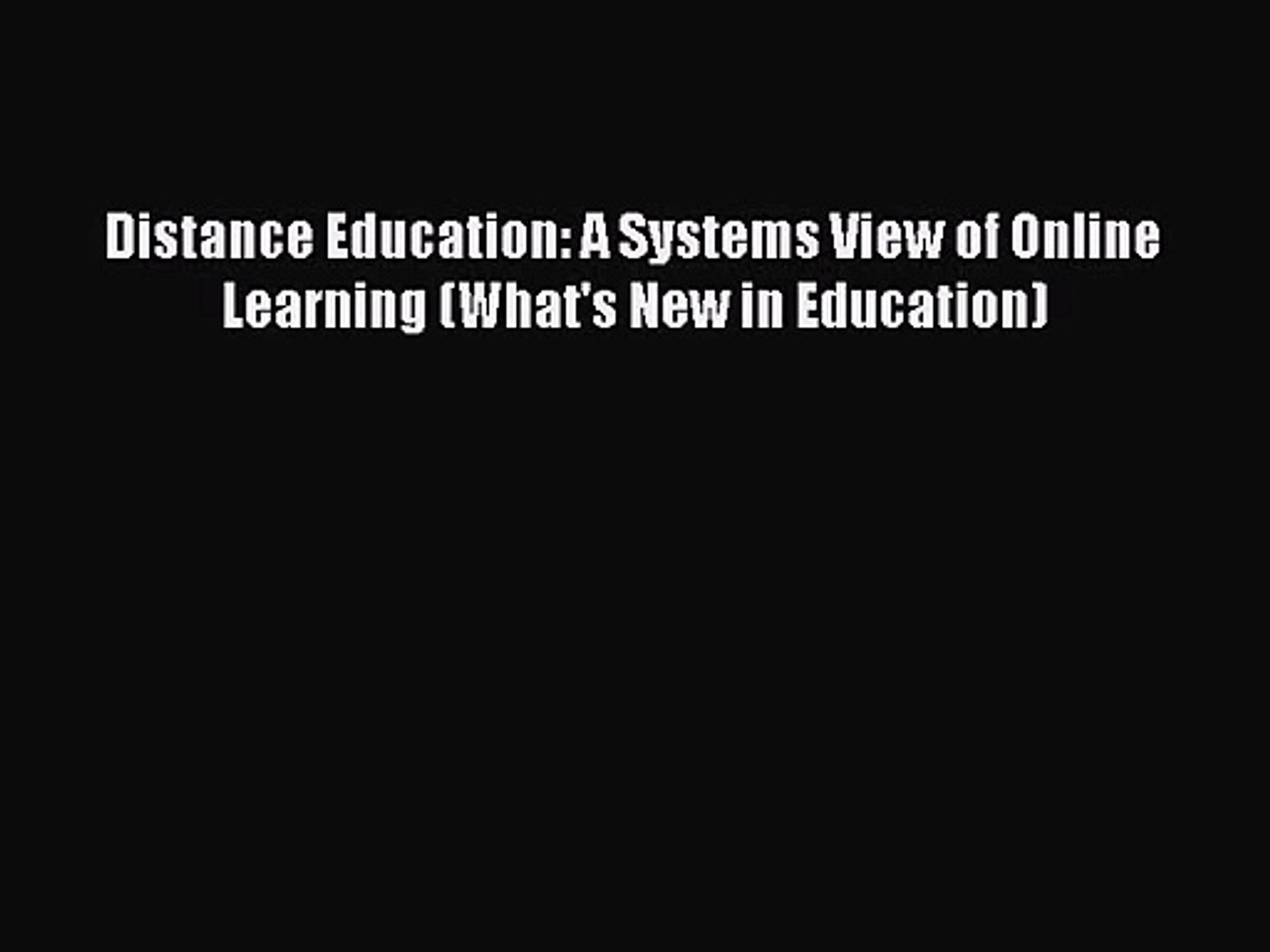 [PDF Download] Distance Education: A Systems View of Online Learning (What's New in Education)