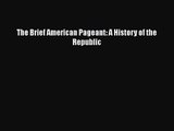 [PDF Download] The Brief American Pageant: A History of the Republic [Read] Online