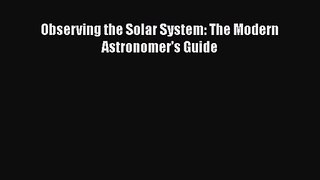 [PDF Download] Observing the Solar System: The Modern Astronomer's Guide [Download] Online