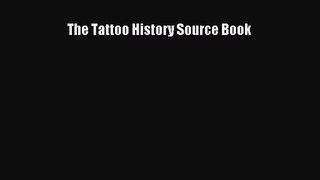 [PDF Download] The Tattoo History Source Book [Download] Full Ebook