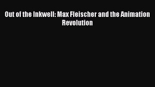 [PDF Download] Out of the Inkwell: Max Fleischer and the Animation Revolution [PDF] Online