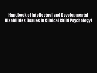 PDF Download Handbook of Intellectual and Developmental Disabilities (Issues in Clinical Child