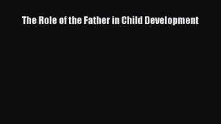 PDF Download The Role of the Father in Child Development Download Full Ebook