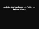 (PDF Download) Analyzing American Democracy: Politics and Political Science PDF