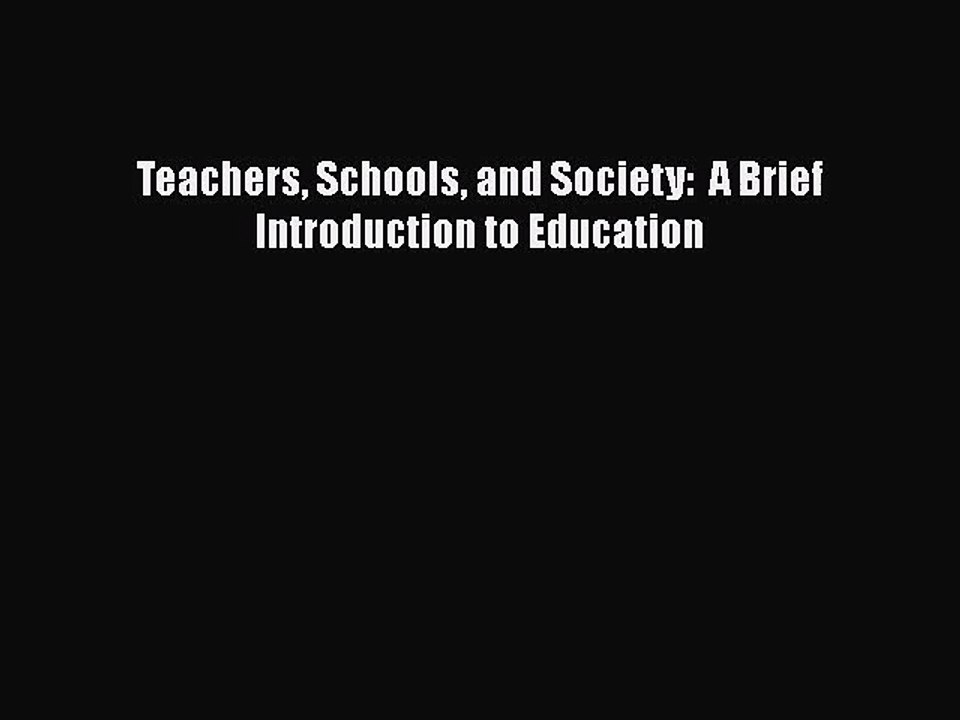 [PDF Download] Teachers Schools and Society:  A Brief Introduction to Education [Read] Full