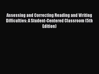 [PDF Download] Assessing and Correcting Reading and Writing Difficulties: A Student-Centered