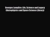 [PDF Download] Georges Lemaître: Life Science and Legacy (Astrophysics and Space Science Library)