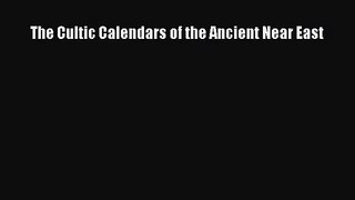 [PDF Download] The Cultic Calendars of the Ancient Near East [Read] Full Ebook