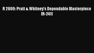 [PDF Download] R 2800: Pratt & Whitney's Dependable Masterpiece [R-241] [Read] Full Ebook