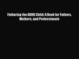 [PDF Download] Fathering the ADHD Child: A Book for Fathers Mothers and Professionals [Download]