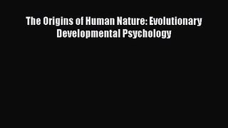 [PDF Download] The Origins of Human Nature: Evolutionary Developmental Psychology [Download]