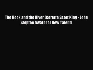 (PDF Download) The Rock and the River (Coretta Scott King - John Steptoe Award for New Talent)