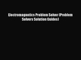 [PDF Download] Electromagnetics Problem Solver (Problem Solvers Solution Guides) [Read] Online