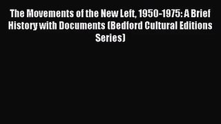 (PDF Download) The Movements of the New Left 1950-1975: A Brief History with Documents (Bedford