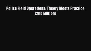 (PDF Download) Police Field Operations: Theory Meets Practice (2nd Edition) PDF
