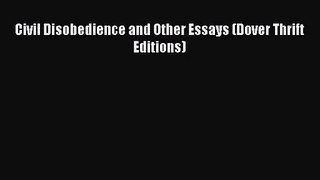 (PDF Download) Civil Disobedience and Other Essays (Dover Thrift Editions) Read Online