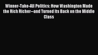 (PDF Download) Winner-Take-All Politics: How Washington Made the Rich Richer--and Turned Its