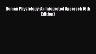 [PDF Download] Human Physiology: An Integrated Approach (6th Edition) [Download] Online