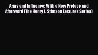 (PDF Download) Arms and Influence: With a New Preface and Afterword (The Henry L. Stimson Lectures