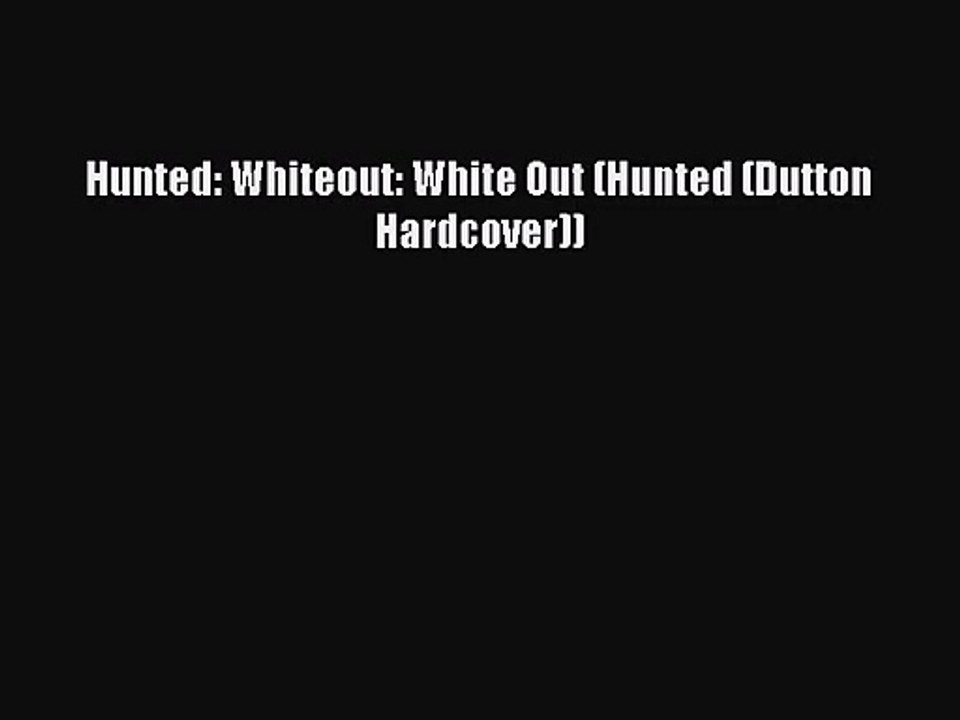 (PDF Download) Hunted: Whiteout: White Out (Hunted (Dutton Hardcover)) PDF