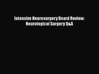 [PDF Download] Intensive Neurosurgery Board Review: Neurological Surgery Q&A [Read] Online