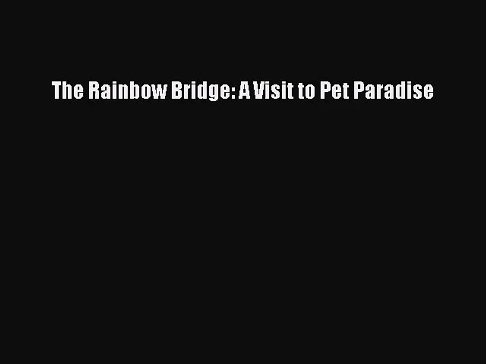 (PDF Download) The Rainbow Bridge: A Visit to Pet Paradise Read Online