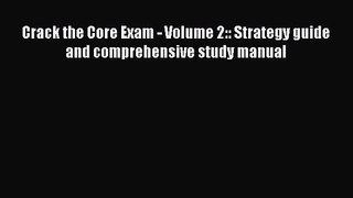 [PDF Download] Crack the Core Exam - Volume 2:: Strategy guide and comprehensive study manual