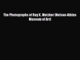 [PDF Download] The Photographs of Ray K. Metzker (Nelson-Atkins Museum of Art) [PDF] Full Ebook
