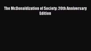(PDF Download) The McDonaldization of Society: 20th Anniversary Edition Read Online